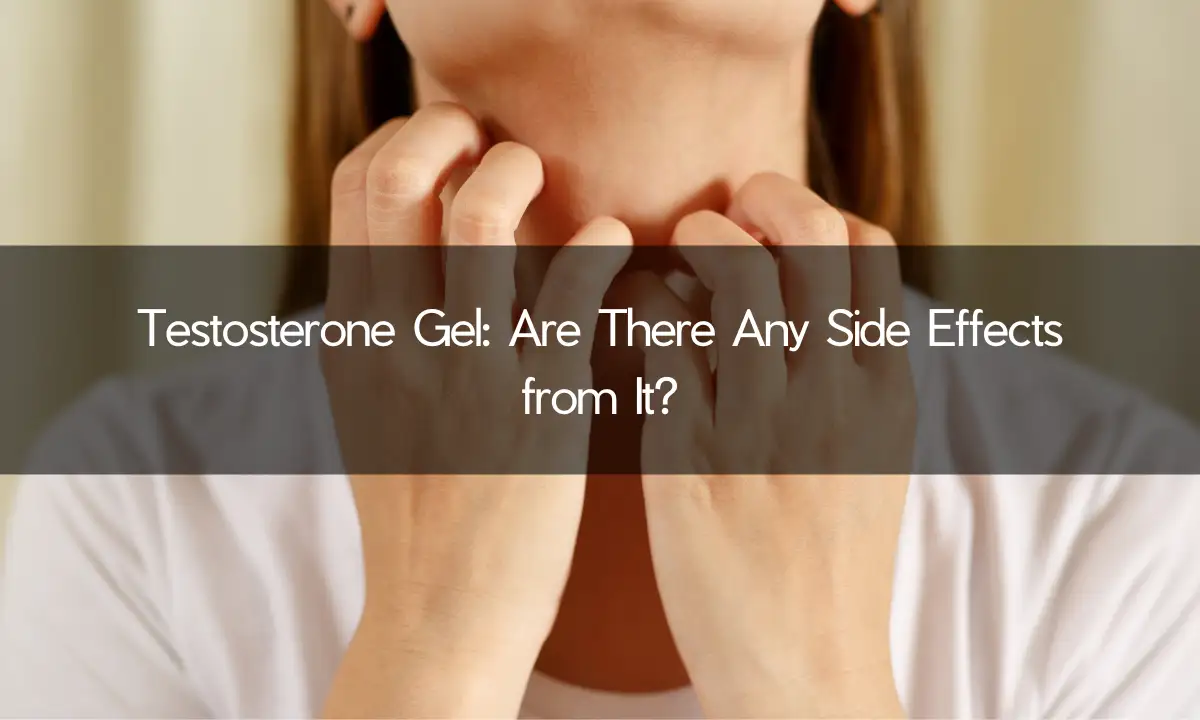 Testosterone Gel: Are There Any Side Effects from It?