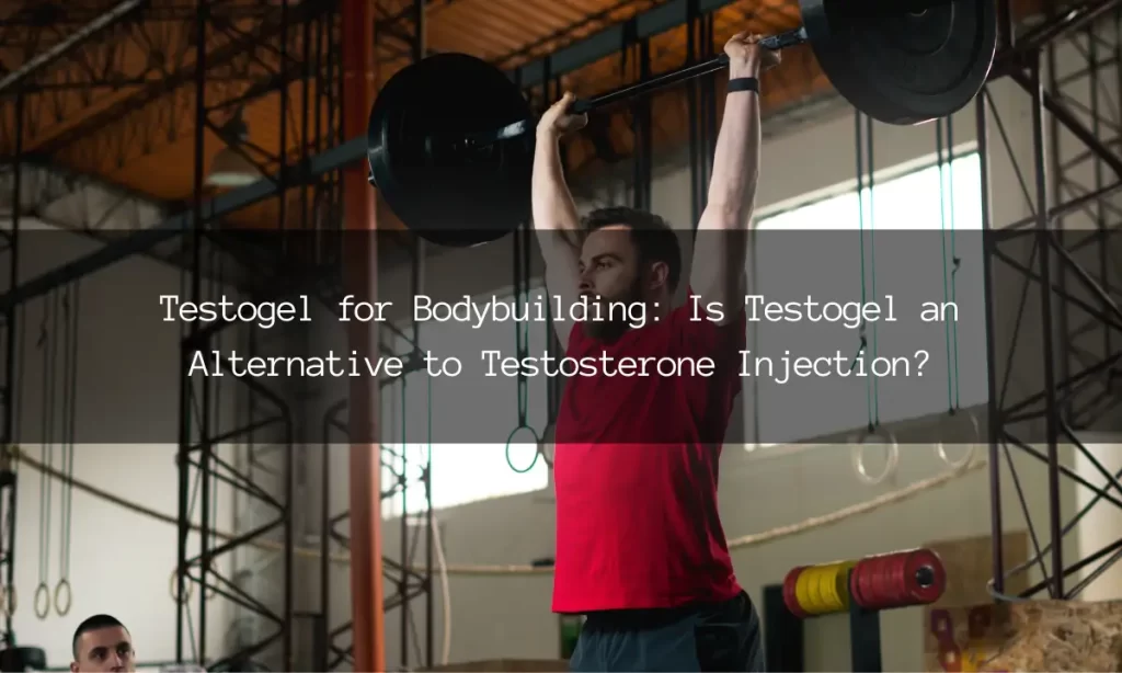 Testogel for Bodybuilding: Is Testogel an Alternative to Testosterone Injection?