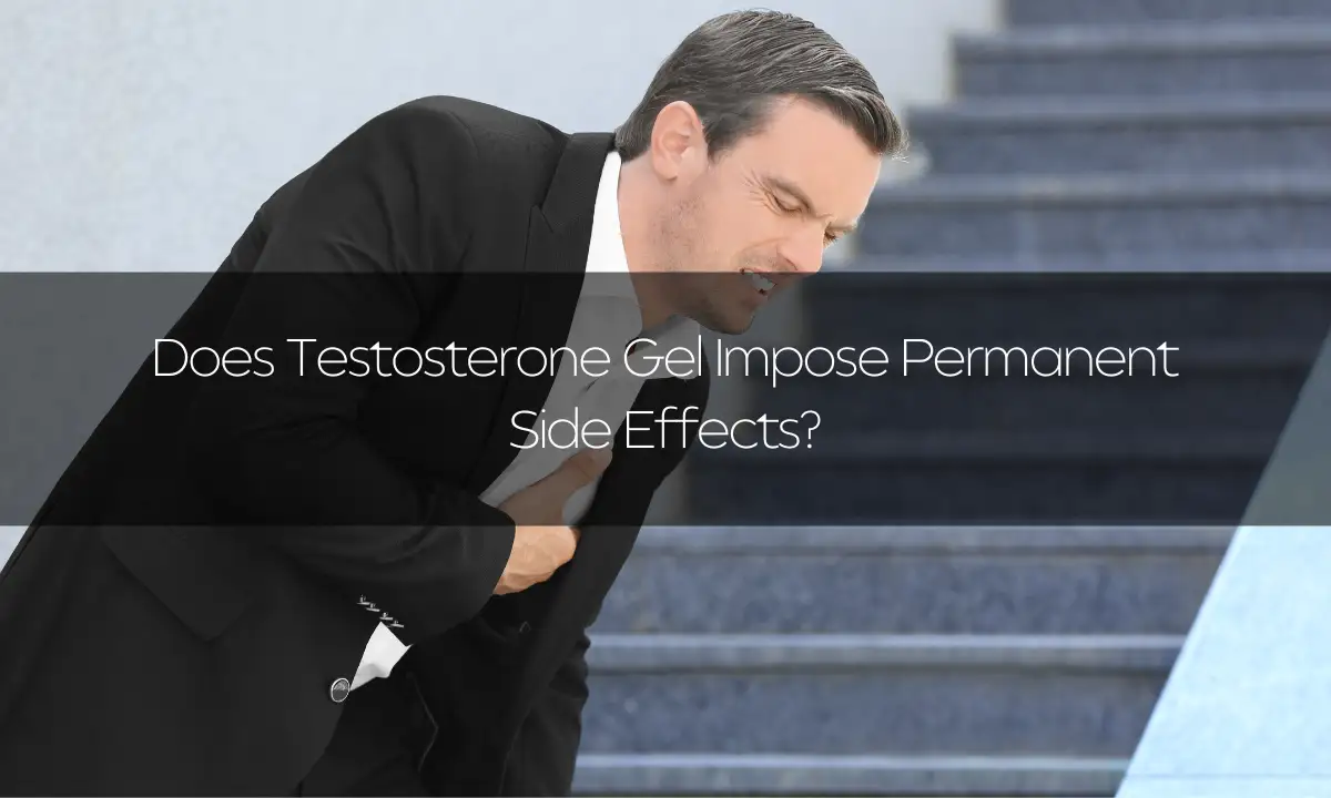 Does Testosterone Gel Impose Permanent Side Effects?