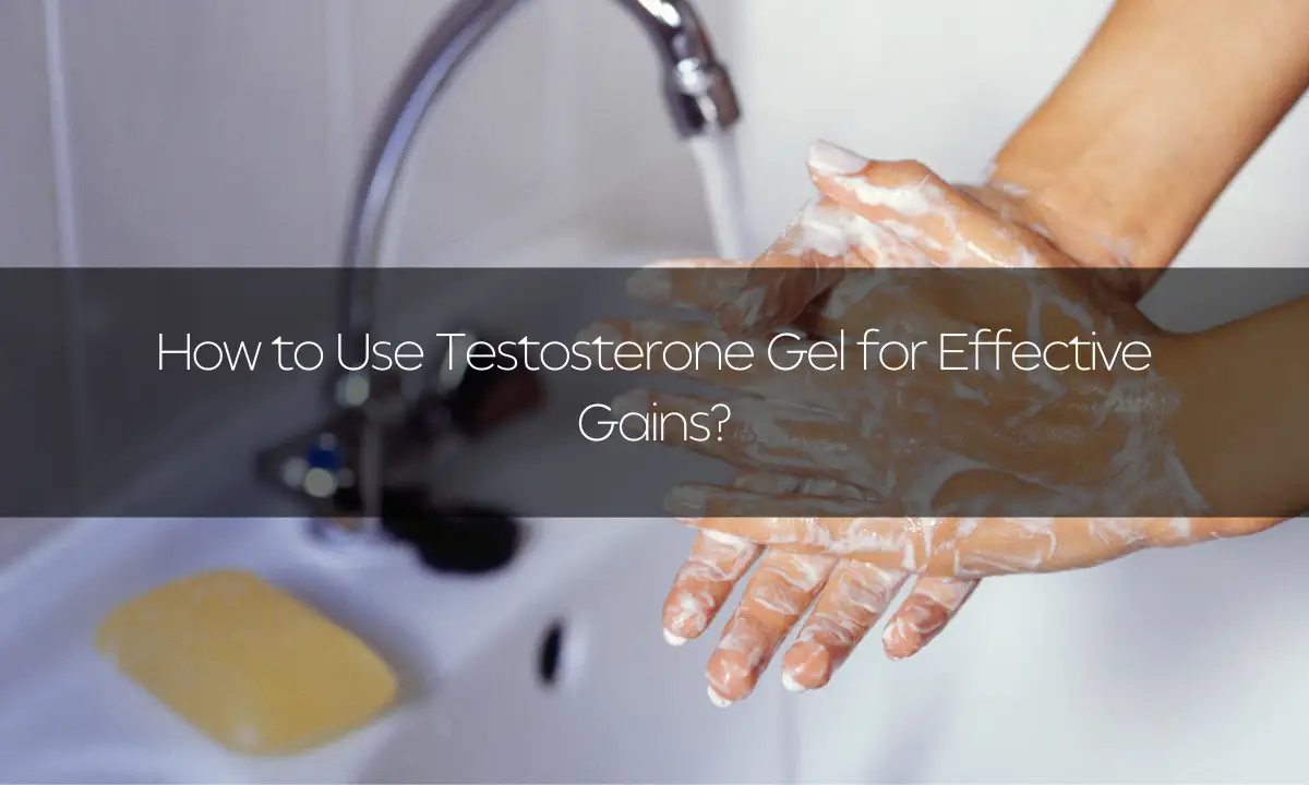 How to Use Testosterone Gel for Effective Gains?